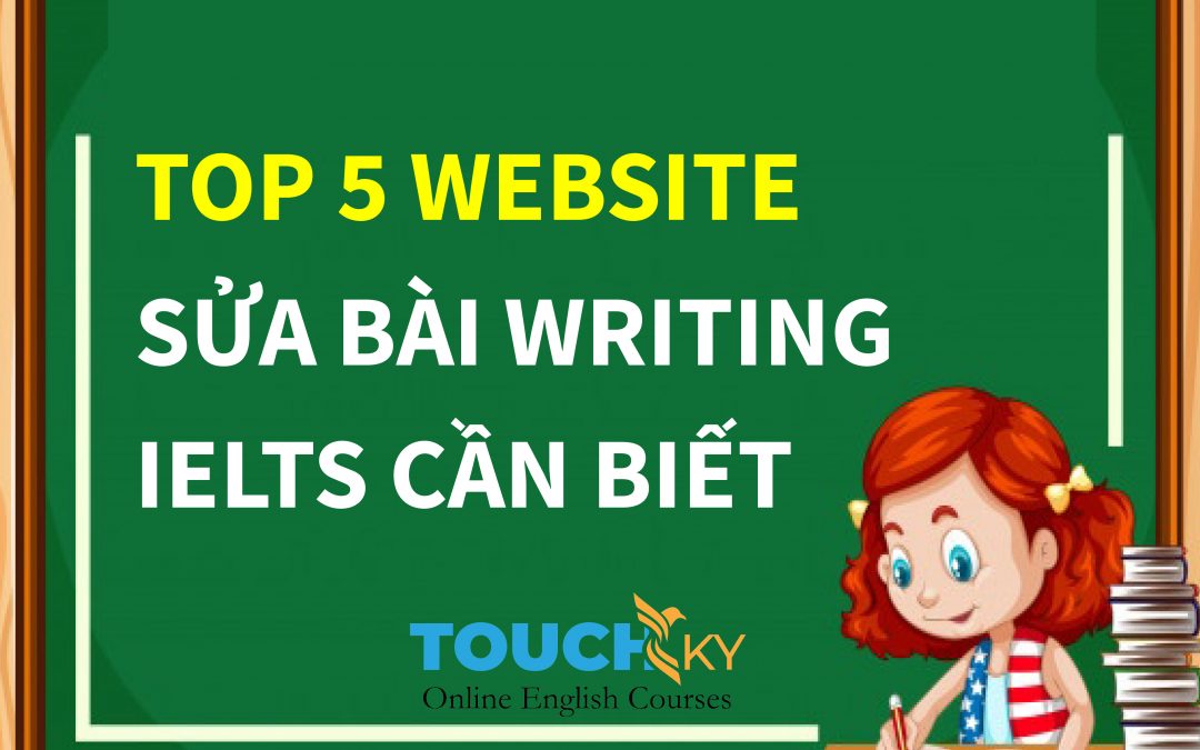 TOP 5 WEBSITE SỬA BÀI WRITING TRONG IELTS BẠN CẦN BIẾT